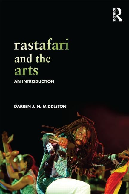 Rastafari and the Arts: An Introduction by Middleton, Darren J. N.