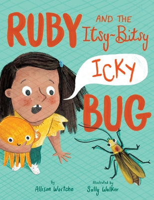 Ruby and the Itsy-Bitsy (Icky) Bug by Wortche, Allison