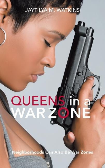 Queens in a War Zone: Neighborhoods Can Also Be War Zones by M. Watkins, Jaytilya