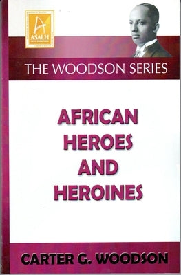 African Heroes and Heroines by Woodson, Carter Godwin