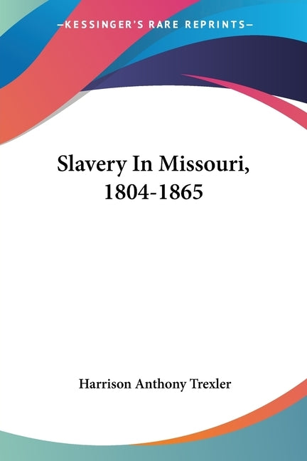 Slavery In Missouri, 1804-1865 by Trexler, Harrison Anthony