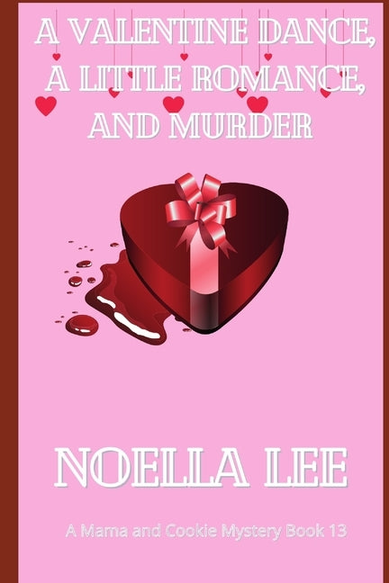 A Valentine Dance, A Little Romance, and Murder by Lee, Noella