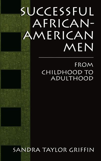 Successful African-American Men: From Childhood to Adulthood by Griffin, Sandra Taylor