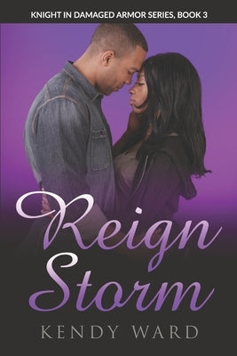 Reign Storm: Knight in Damaged Armor Book 3 by Ward, Kendy