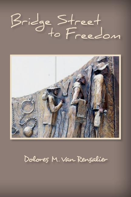 Bridge Street to Freedom by Van Rensalier, Dolores M.