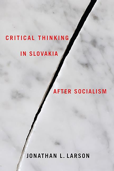 Critical Thinking in Slovakia After Socialism by Larson, Jonathan L.