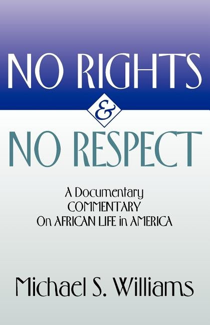 No Rights and No Respect by Williams, Michael S.