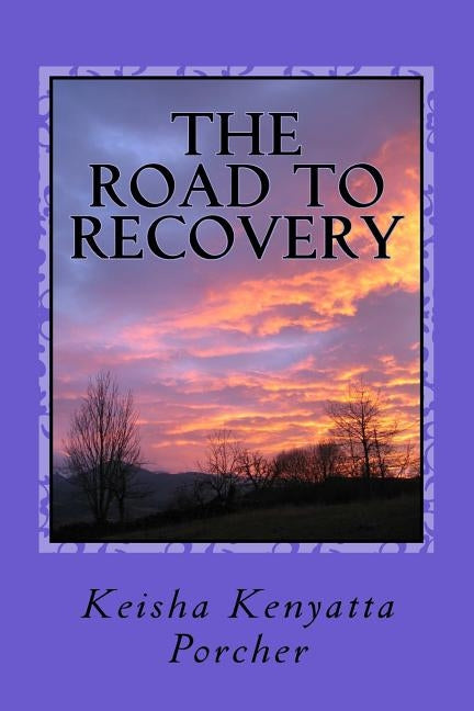 The Road to Recovery by Porcher, Keisha Kenyatta