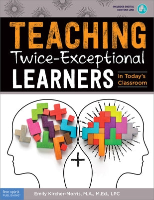 Teaching Twice-Exceptional Learners in Today's Classroom by Kircher-Morris, Emily