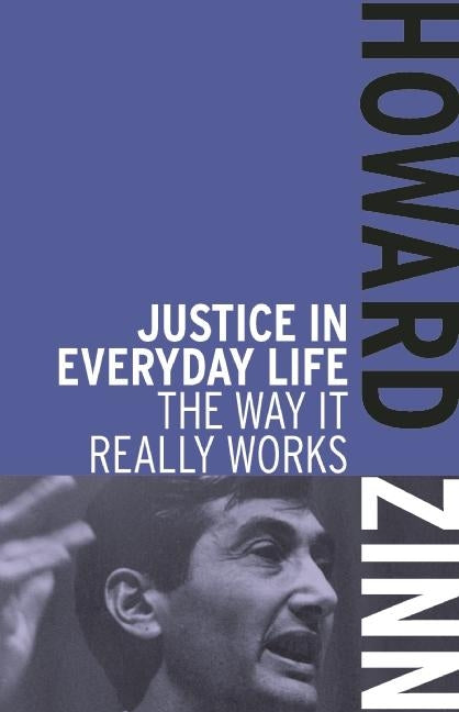 Justice in Everyday Life: The Way It Really Works by Zinn, Howard
