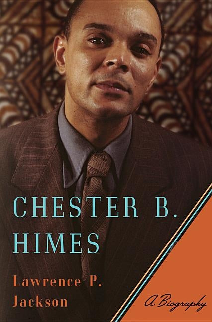 Chester B. Himes: A Biography by Jackson, Lawrence P.
