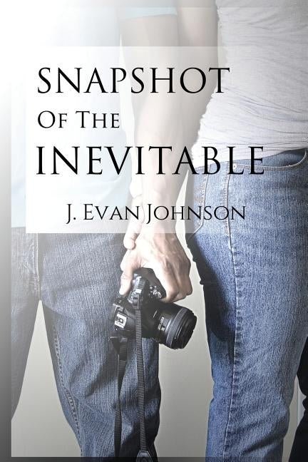 Snapshot of the Inevitable by Johnson, J. Evan