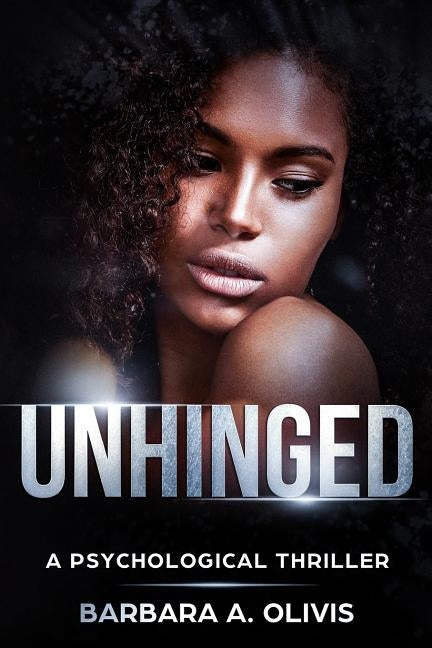 Unhinged: A Psychological Thriller by Olivis, Barbara a.