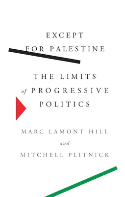 Except for Palestine: The Limits of Progressive Politics by Hill, Marc Lamont