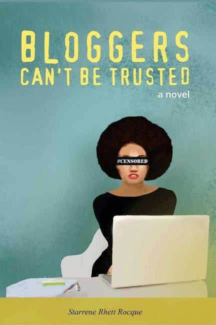 Bloggers Can't Be Trusted by Rocque, Starrene Rhett