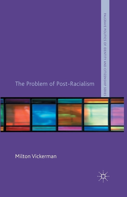 The Problem of Post-Racialism by Vickerman, M.