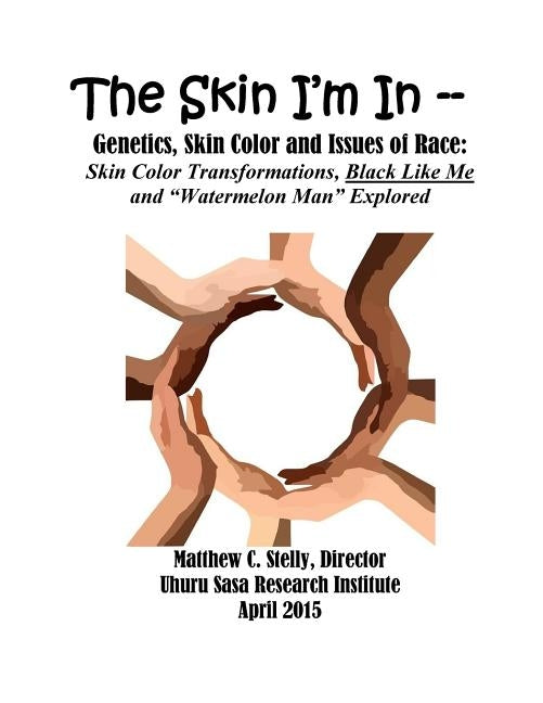 The Skin I'm In: Genetics, Skin Color and Issues of Race: Skin Color Transformations, Black Like Me and "Watermelon Man" Explored by Stelly, Matthew C.