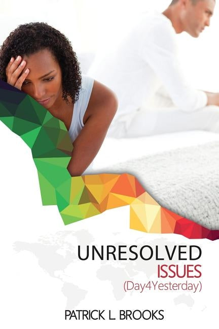 Unresolved Issues: Day4yesterday by Brooks, Patrick L.