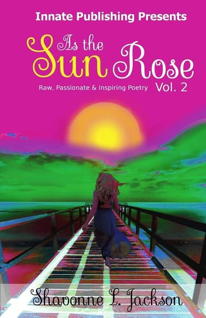 As the Sun rose: Raw, Passionate & Inspiring Poetry by Jackson, Shavonne L.