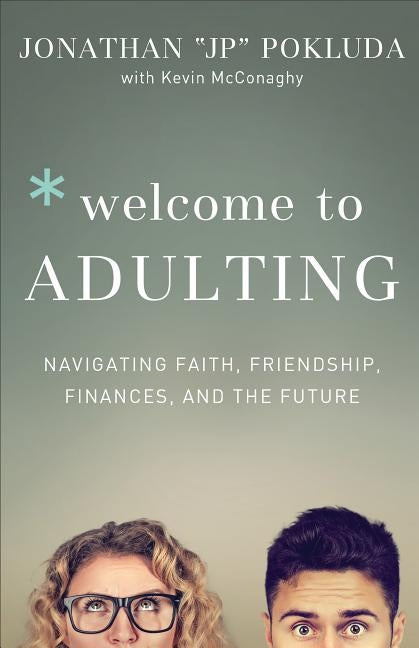 Welcome to Adulting: Navigating Faith, Friendship, Finances, and the Future by Pokluda, Jonathan