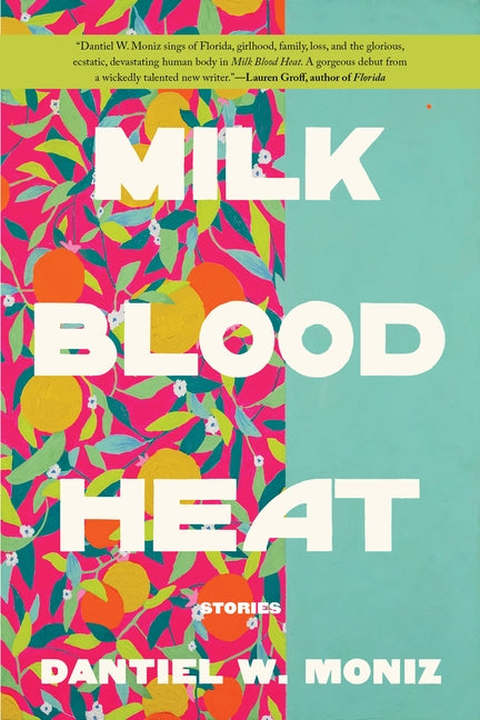 Milk Blood Heat by Moniz, Dantiel W.