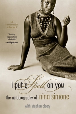 I Put a Spell on You: The Autobiography of Nina Simone by Simone, Nina