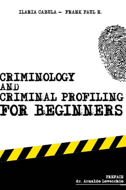Criminology and Criminal Profiling for beginners: (crime scene forensics, serial killers and sects) by Cabula, Ilaria