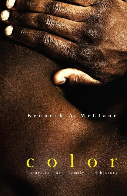 Color: Essays on Race, Family, and History by McClane, Kenneth a.