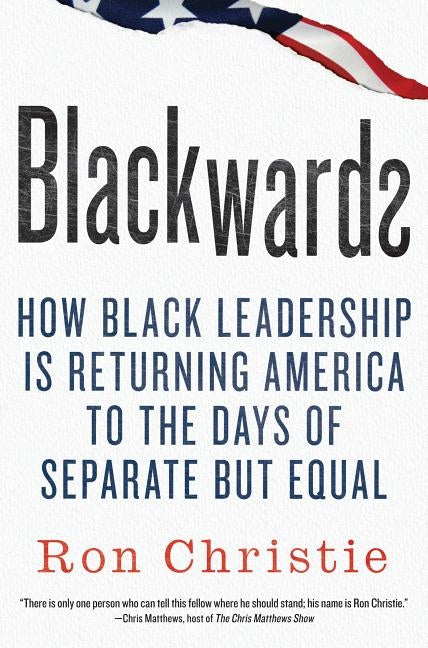 Blackwards: How Black Leadership Is Returning America to the Days of Separate But Equal by Christie, Ron