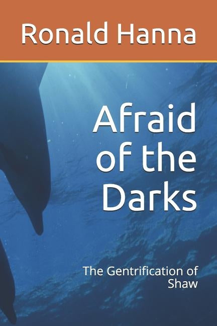 Afraid of the Darks: The Gentrification of Shaw by Hanna, Ronald