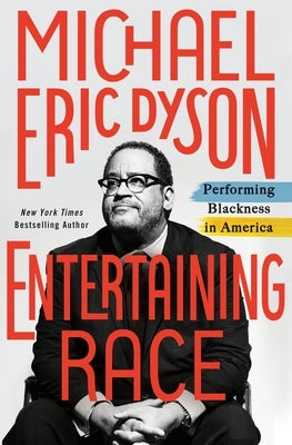 Entertaining Race: Performing Blackness in America by Dyson, Michael Eric