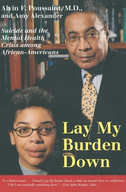 Lay My Burden Down: Suicide and the Mental Health Crisis Among African-Americans by Poussaint, Alvin F.
