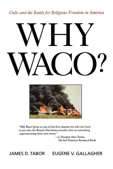 Why Waco?: Cults & the Battle for Religious Freedom in Amer by Tabor, James D.