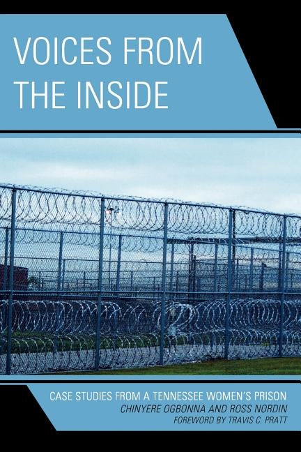 Voices from the Inside: Case Studies from a Tennessee Women's Prison by Ogbonna, Chinyere