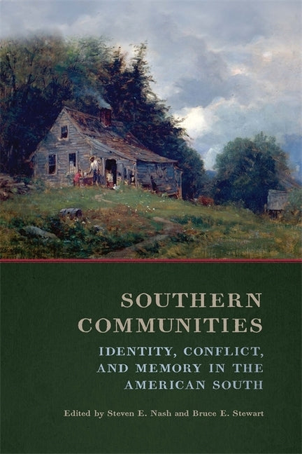 Southern Communities: Identity, Conflict, and Memory in the American South by Nash, Steven E.