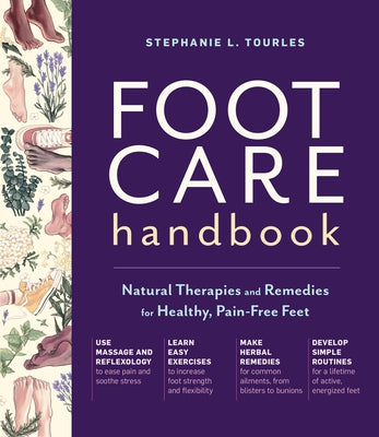 Foot Care Handbook: Natural Therapies and Remedies for Healthy, Pain-Free Feet by Tourles, Stephanie L.