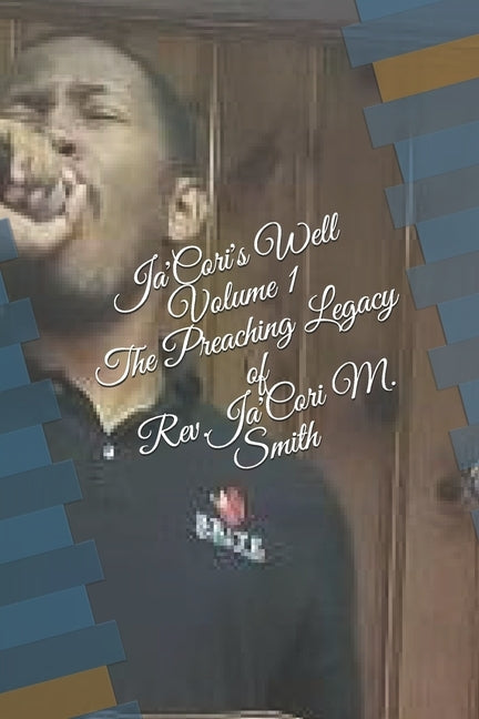 Ja'Cori's Well-Volume 1: The Preaching Legacy of Rev. Ja'Cori M. Smith by Smith, Ja'cori M.