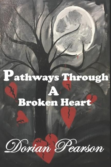 Pathways Through a Broken Heart by Pearson, Dorian