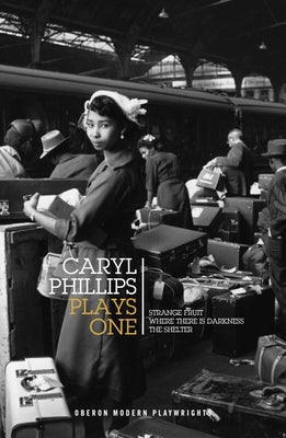 Caryl Phillips: Plays One: Strange Fruit / Where There Is Darkness / The Shelter by Phillips, Caryl