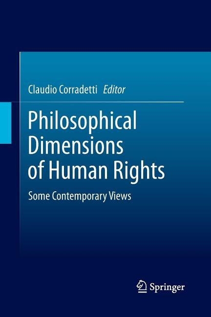 Philosophical Dimensions of Human Rights: Some Contemporary Views by Corradetti, Claudio