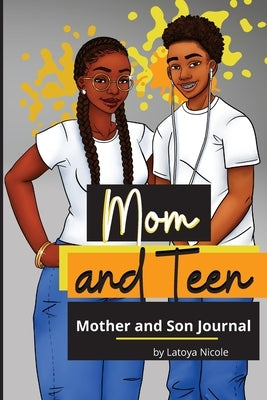Mom and Teen: A Back and Forth Journal for Mother and Son by Nicole, Latoya