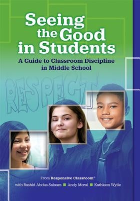 Seeing the Good in Students: A Guide to Classroom Discipline in Middle School by Classroom, Responsive