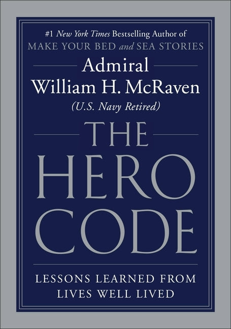The Hero Code: Lessons Learned from Lives Well Lived by McRaven, William H.