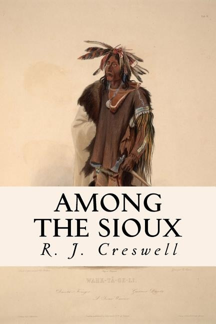 Among the Sioux by Creswell, R. J.