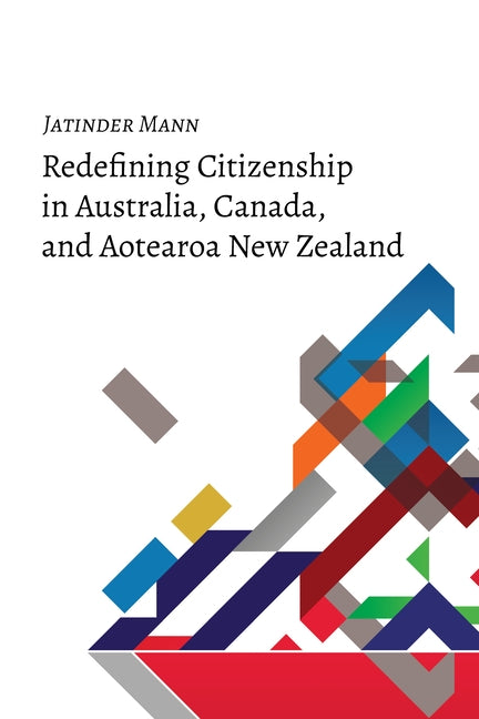 Redefining Citizenship in Australia, Canada, and Aotearoa New Zealand by Mann, Jatinder