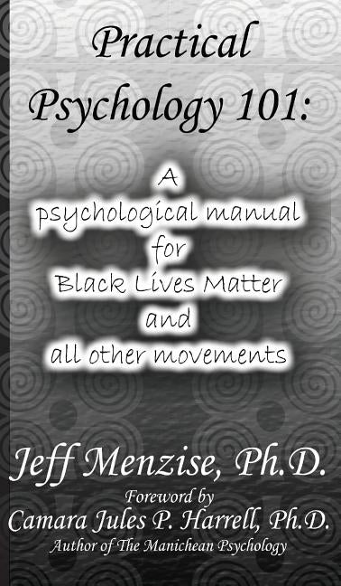 Practical Psychology 101: A psychological manual for Black Lives Matter and all other movements by Menzise, Jeff