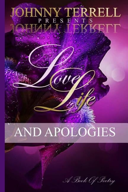 Love, Life and Apologies: A book of poetry by Terrell, Johnny