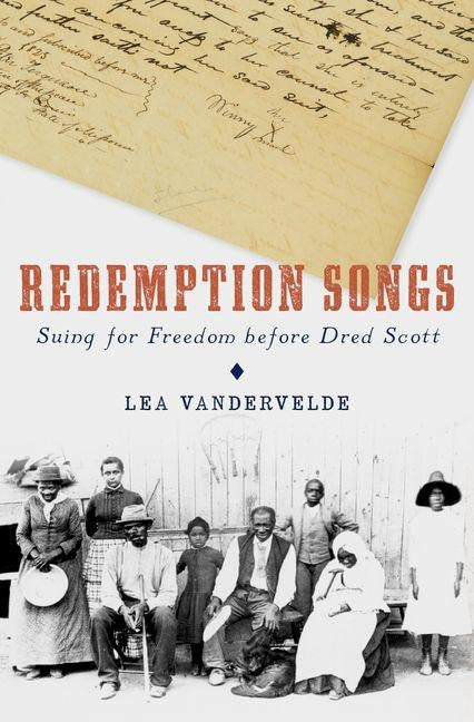 Redemption Songs: Suing for Freedom Before Dred Scott by Vandervelde, Lea