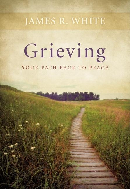 Grieving: Your Path Back to Peace by White, James R.