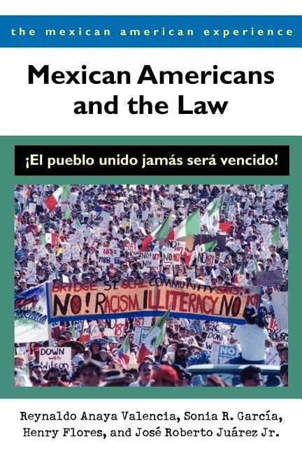 Mexican Americans and the Law: ¡el Pueblo Unido Jamás Será Vencido! by Valencia, Reynaldo Anaya